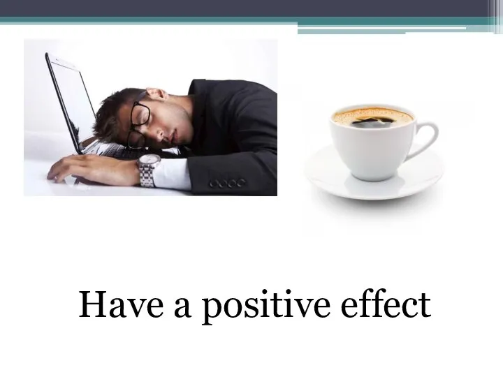 Have a positive effect