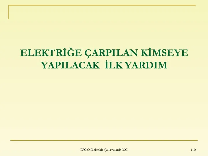 ELEKTRİĞE ÇARPILAN KİMSEYE YAPILACAK İLK YARDIM ESGO Elektrikle Çalışmalarda İSG