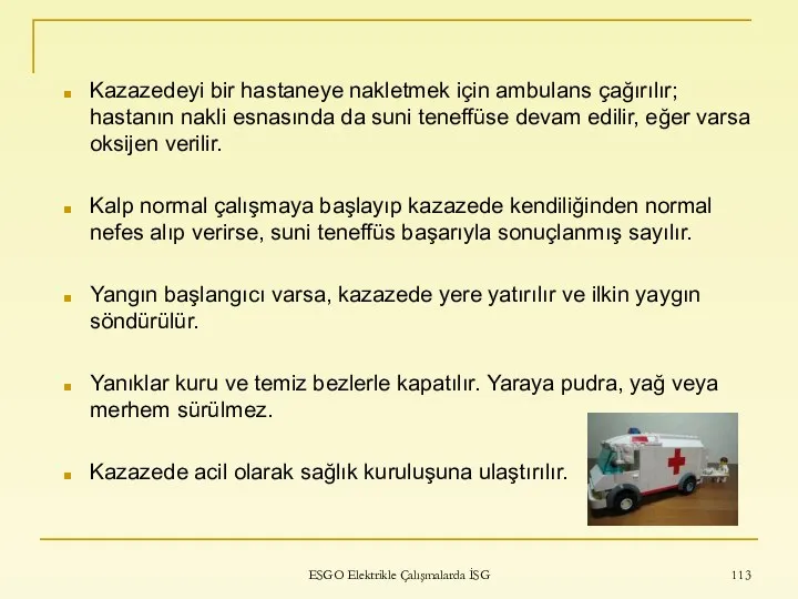 Kazazedeyi bir hastaneye nakletmek için ambulans çağırılır; hastanın nakli esnasında da