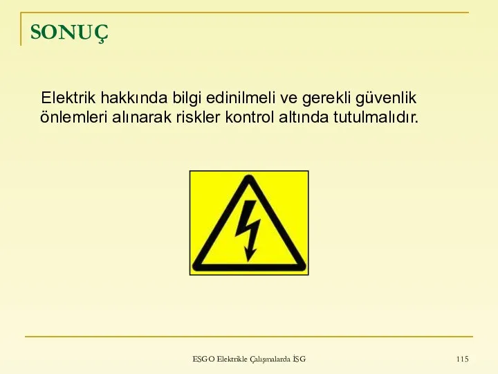 ESGO Elektrikle Çalışmalarda İSG SONUÇ Elektrik hakkında bilgi edinilmeli ve gerekli