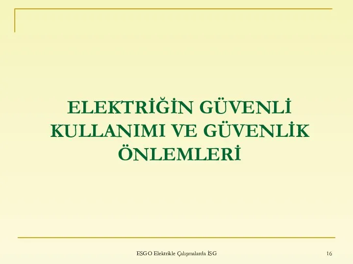 ELEKTRİĞİN GÜVENLİ KULLANIMI VE GÜVENLİK ÖNLEMLERİ ESGO Elektrikle Çalışmalarda İSG