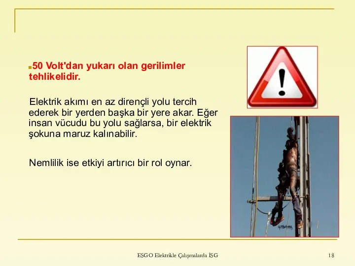 ESGO Elektrikle Çalışmalarda İSG 50 Volt'dan yukarı olan gerilimler tehlikelidir. Elektrik