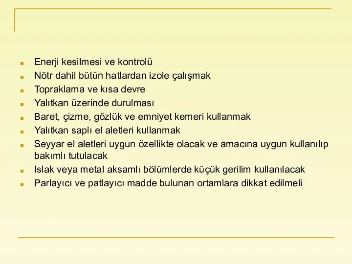 Enerji kesilmesi ve kontrolü Nötr dahil bütün hatlardan izole çalışmak Topraklama