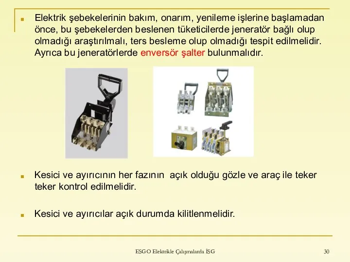 Elektrik şebekelerinin bakım, onarım, yenileme işlerine başlamadan önce, bu şebekelerden beslenen