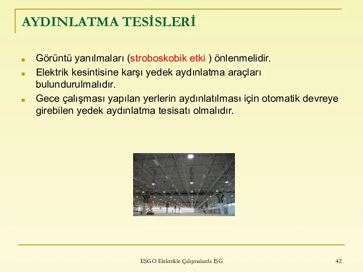 AYDINLATMA TESİSLERİ Görüntü yanılmaları (stroboskobik etki ) önlenmelidir. Elektrik kesintisine karşı