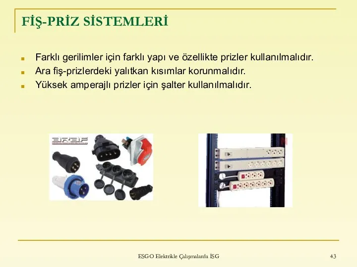 FİŞ-PRİZ SİSTEMLERİ Farklı gerilimler için farklı yapı ve özellikte prizler kullanılmalıdır.