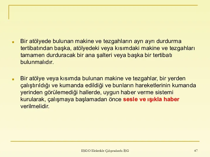 Bir atölyede bulunan makine ve tezgahların ayrı ayrı durdurma tertibatından başka,