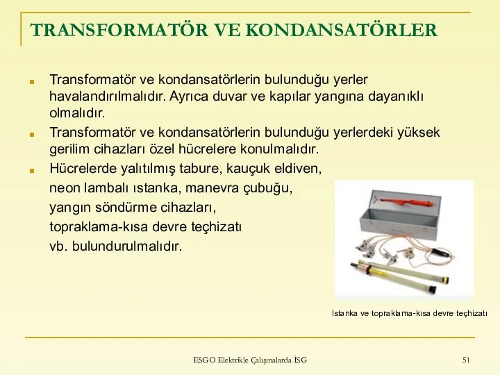 TRANSFORMATÖR VE KONDANSATÖRLER Transformatör ve kondansatörlerin bulunduğu yerler havalandırılmalıdır. Ayrıca duvar