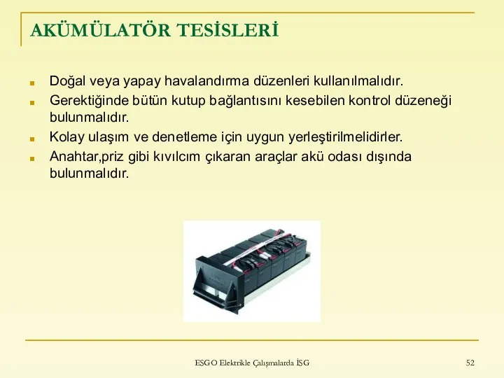 AKÜMÜLATÖR TESİSLERİ Doğal veya yapay havalandırma düzenleri kullanılmalıdır. Gerektiğinde bütün kutup