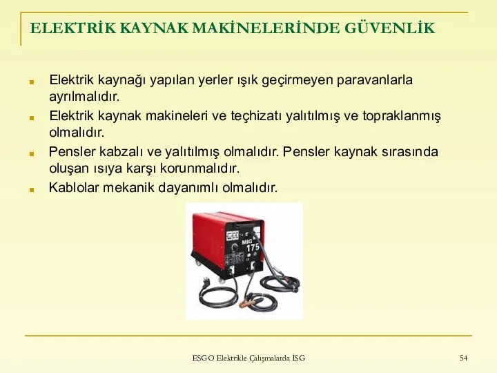 ELEKTRİK KAYNAK MAKİNELERİNDE GÜVENLİK Elektrik kaynağı yapılan yerler ışık geçirmeyen paravanlarla