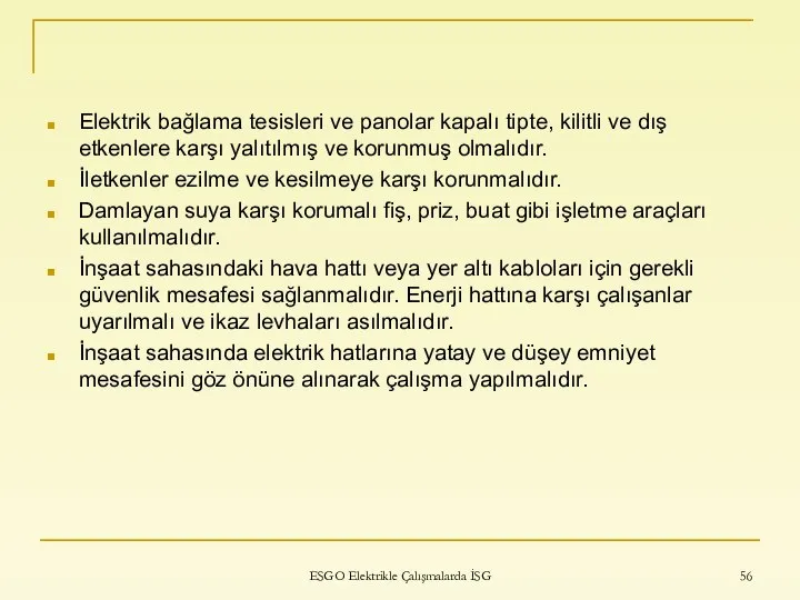 Elektrik bağlama tesisleri ve panolar kapalı tipte, kilitli ve dış etkenlere