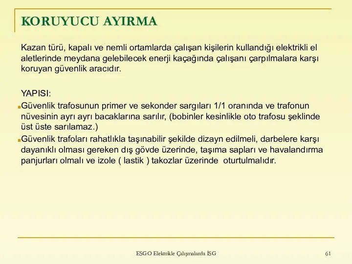 KORUYUCU AYIRMA Kazan türü, kapalı ve nemli ortamlarda çalışan kişilerin kullandığı