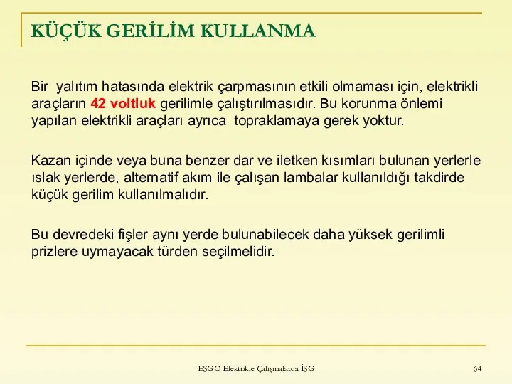 KÜÇÜK GERİLİM KULLANMA Bir yalıtım hatasında elektrik çarpmasının etkili olmaması için,