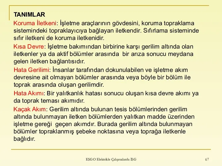 TANIMLAR Koruma İletkeni: İşletme araçlarının gövdesini, koruma topraklama sistemindeki topraklayıcıya bağlayan