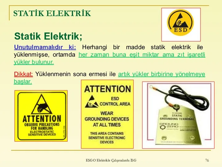 ESGO Elektrikle Çalışmalarda İSG STATİK ELEKTRİK Statik Elektrik; Unutulmamalıdır ki: Herhangi