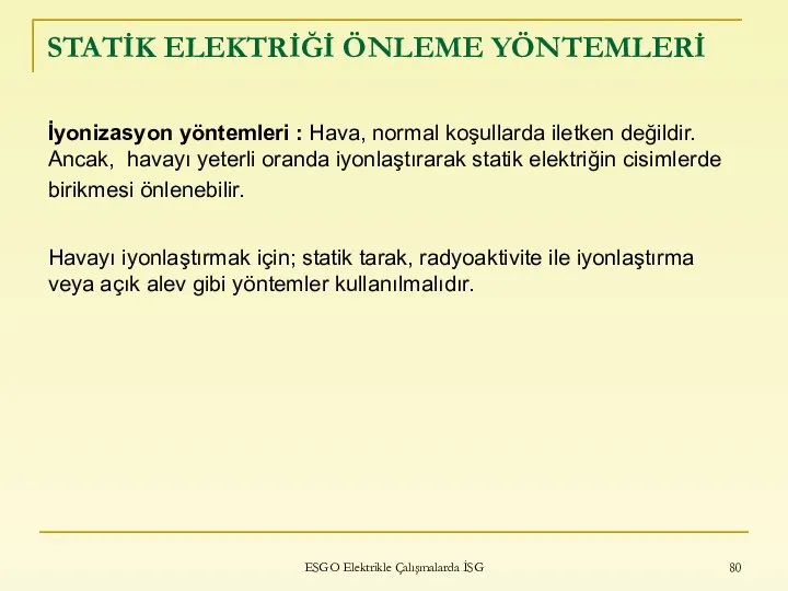 STATİK ELEKTRİĞİ ÖNLEME YÖNTEMLERİ İyonizasyon yöntemleri : Hava, normal koşullarda iletken