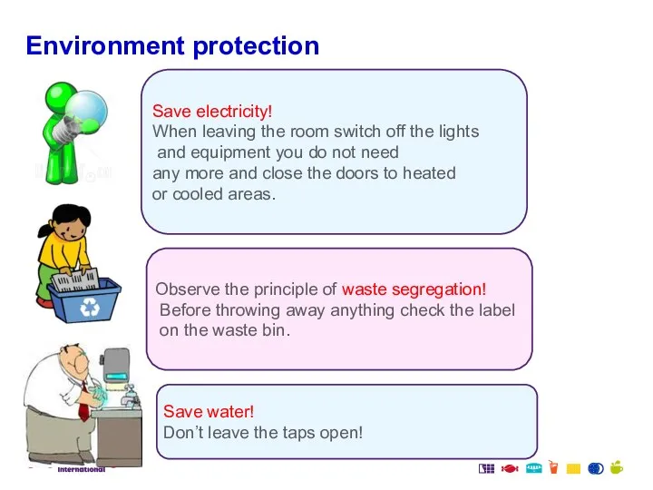 Environment protection Save water! Don’t leave the taps open! Observe the