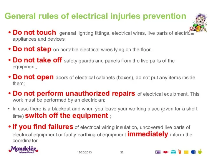 General rules of electrical injuries prevention Do not touch general lighting