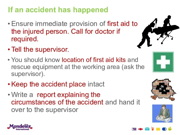 If an accident has happened Ensure immediate provision of first aid