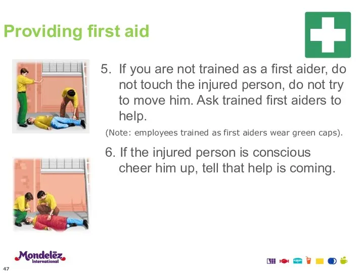 If you are not trained as a first aider, do not