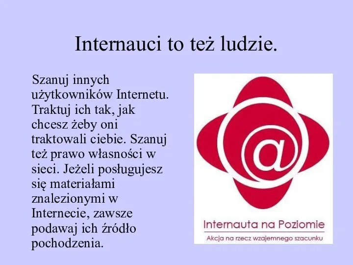 Internauci to też ludzie. Szanuj innych użytkowników Internetu. Traktuj ich tak,