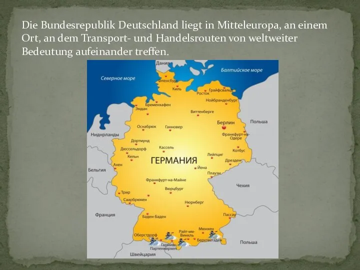 Die Bundesrepublik Deutschland liegt in Mitteleuropa, an einem Ort, an dem