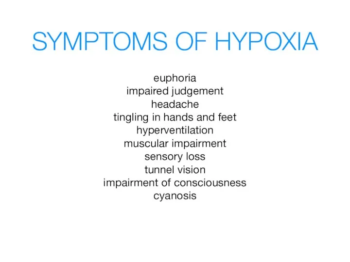 SYMPTOMS OF HYPOXIA euphoria impaired judgement headache tingling in hands and