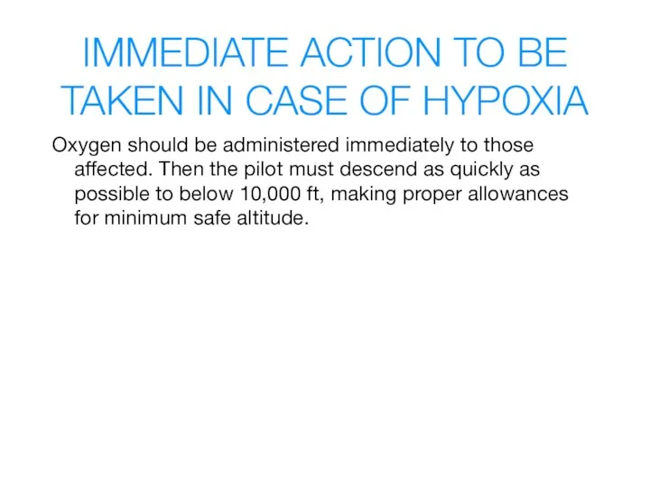 IMMEDIATE ACTION TO BE TAKEN IN CASE OF HYPOXIA Oxygen should