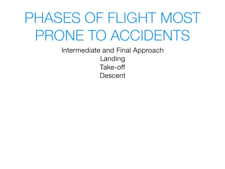 PHASES OF FLIGHT MOST PRONE TO ACCIDENTS Intermediate and Final Approach Landing Take-off Descent