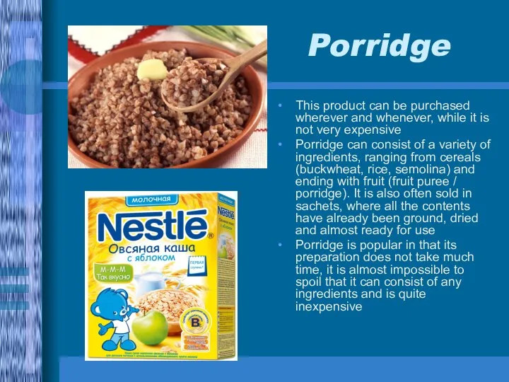 Porridge This product can be purchased wherever and whenever, while it