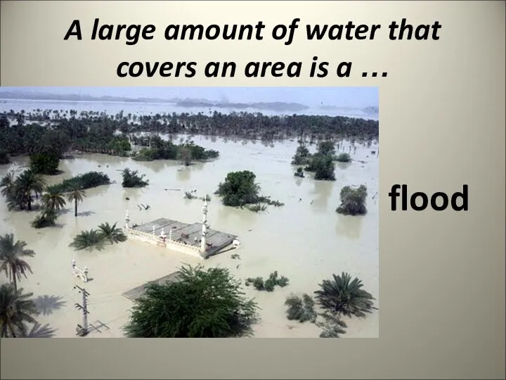 A large amount of water that covers an area is a … flood