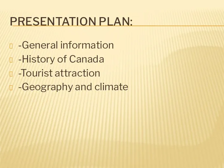 PRESENTATION PLAN: -General information -History of Canada -Tourist attraction -Geography and climate