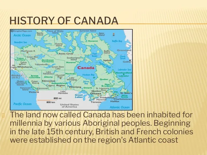 HISTORY OF CANADA The land now called Canada has been inhabited