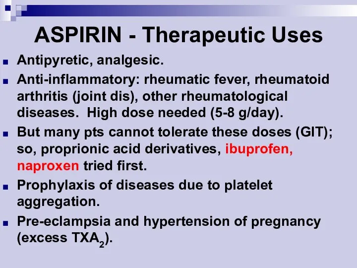 ASPIRIN - Therapeutic Uses Antipyretic, analgesic. Anti-inflammatory: rheumatic fever, rheumatoid arthritis