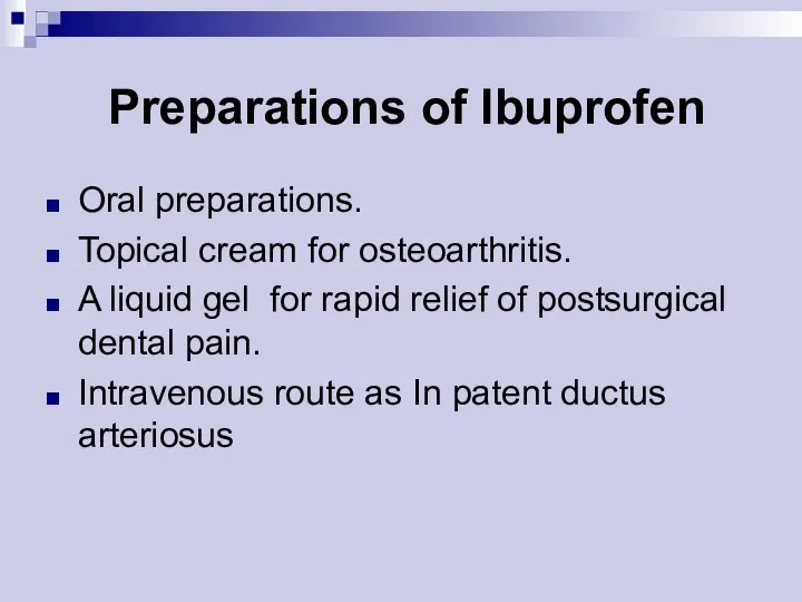 Preparations of Ibuprofen Oral preparations. Topical cream for osteoarthritis. A liquid