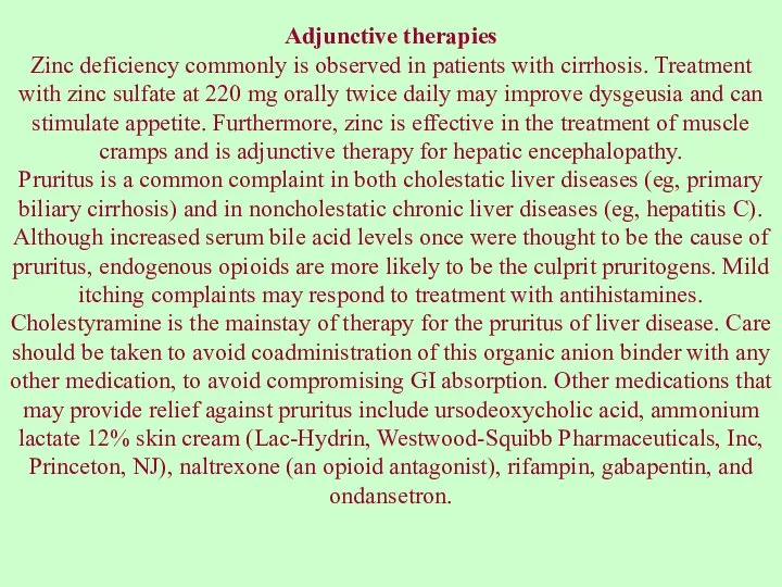 Adjunctive therapies Zinc deficiency commonly is observed in patients with cirrhosis.