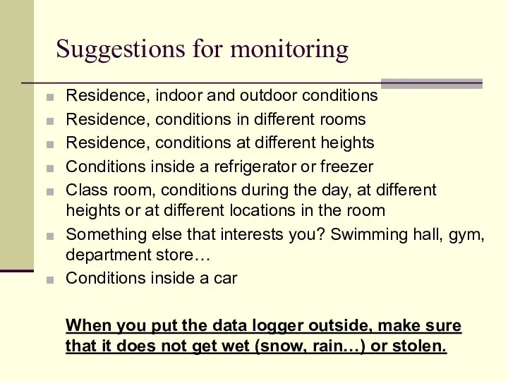 Suggestions for monitoring Residence, indoor and outdoor conditions Residence, conditions in