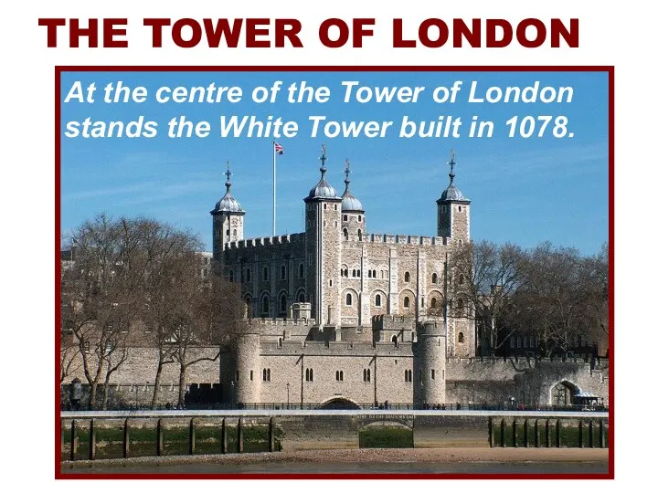 THE TOWER OF LONDON At the centre of the Tower of