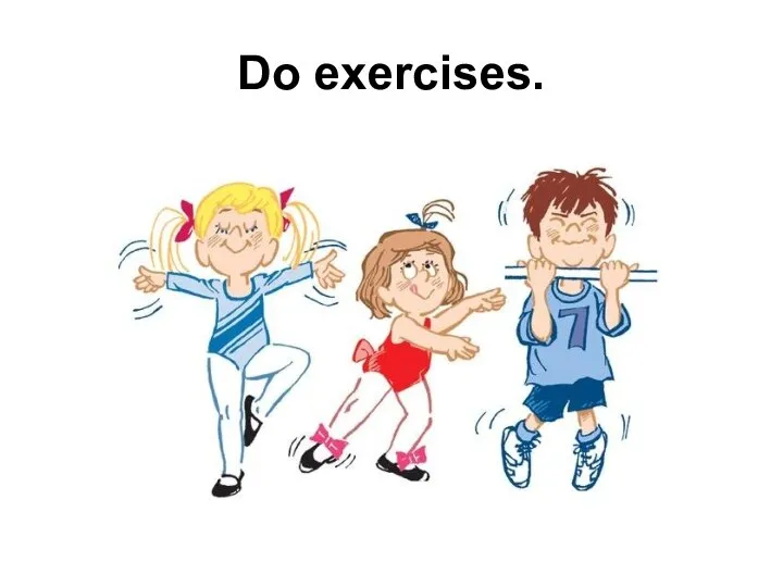 Do exercises.