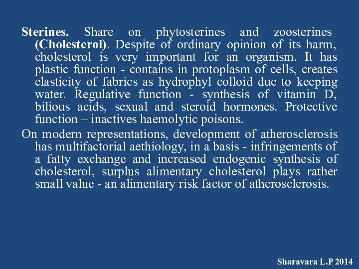 Sterines. Share on phytosterines and zoosterines (Cholesterol). Despite of ordinary opinion