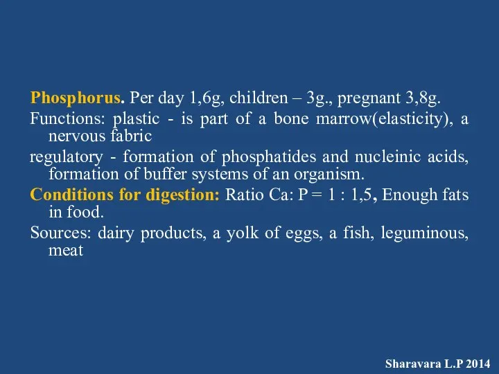 Phosphorus. Per day 1,6g, children – 3g., pregnant 3,8g. Functions: plastic