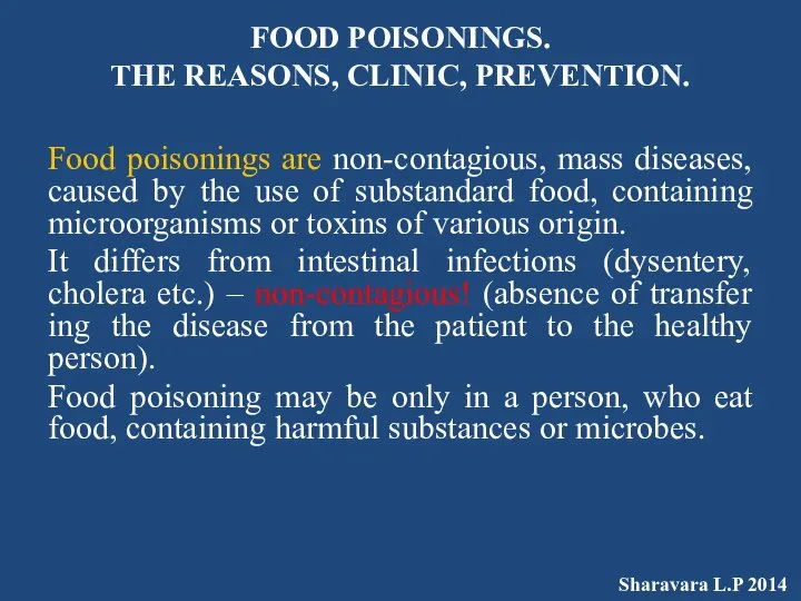 FOOD POISONINGS. THE REASONS, CLINIC, PREVENTION. Food poisonings are non-contagious, mass