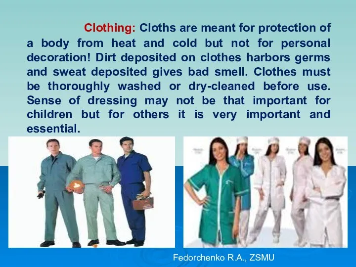 Clothing: Cloths are meant for protection of a body from heat