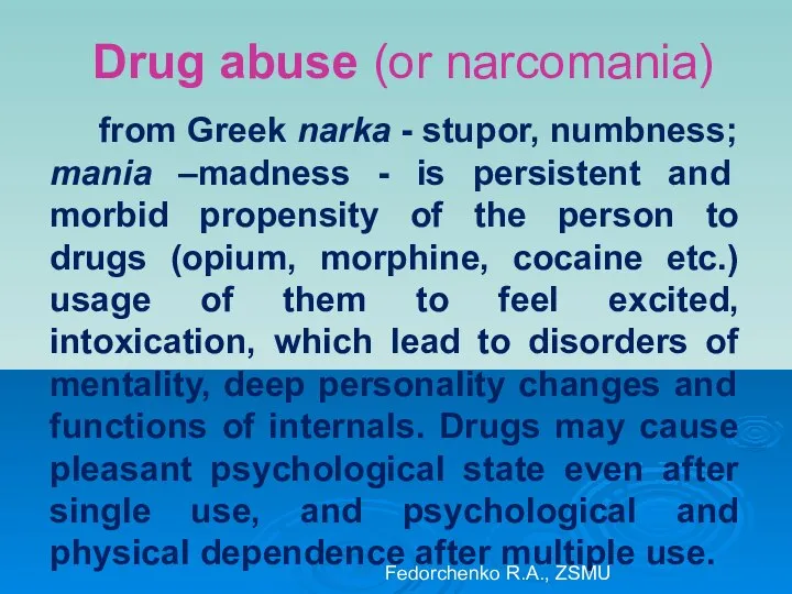 Drug abuse (or narcomania) from Greek narka - stupor, numbness; mania