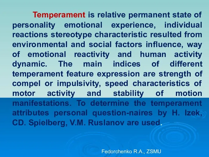 Temperament is relative permanent state of personality emotional experience, individual reactions