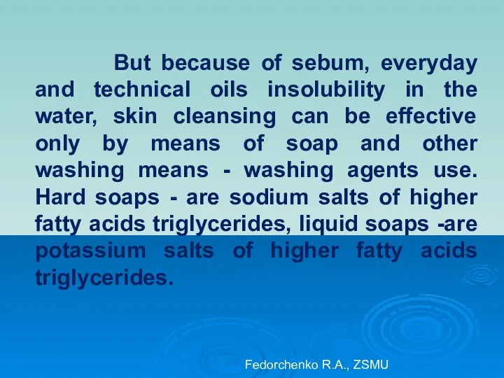 But because of sebum, everyday and technical oils insolubility in the