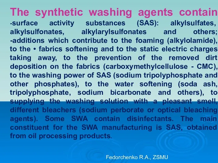 The synthetic washing agents contain -surface activity substances (SAS): alkylsulfates, alkylsulfonates,