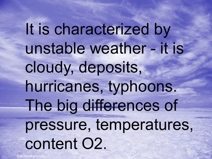 It is characterized by unstable weather - it is cloudy, deposits,