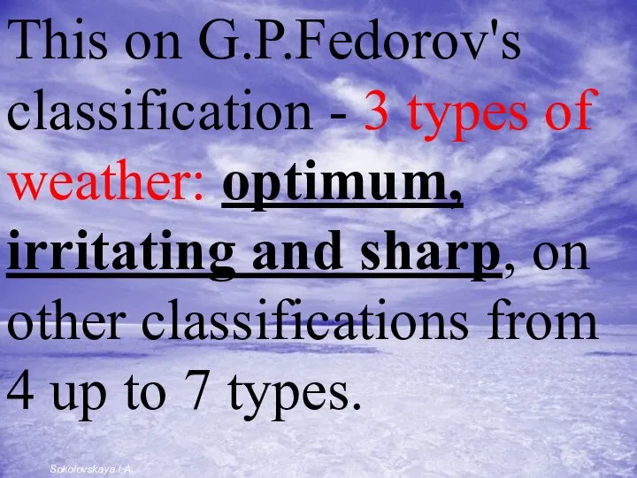 This on G.P.Fedorov's classification - 3 types of weather: optimum, irritating