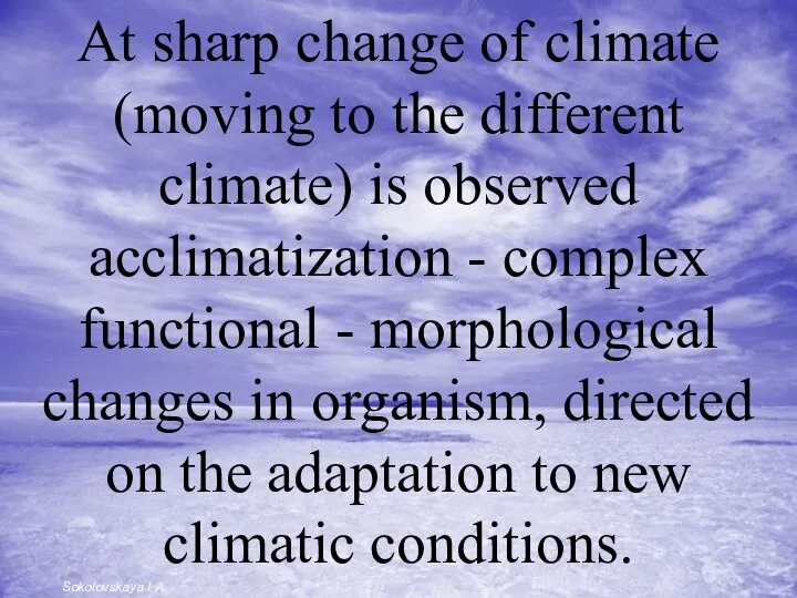 At sharp change of climate (moving to the different climate) is